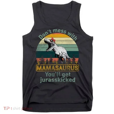 Don't Mess With Mamasaurus Jurrasskicked Tank Top