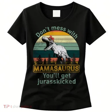 Don't Mess With Mamasaurus Jurrasskicked Women's T-Shirt