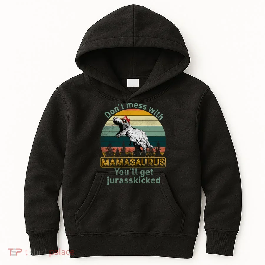 Don't Mess With Mamasaurus Jurrasskicked Kids Hoodie