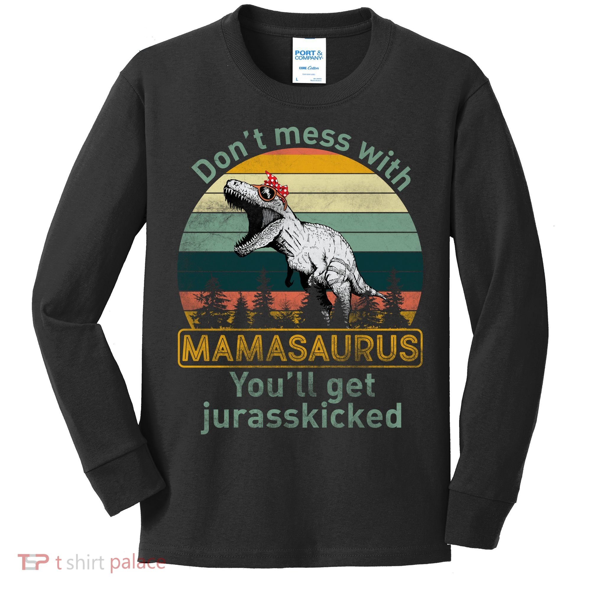 Don't Mess With Mamasaurus Jurrasskicked Kids Long Sleeve Shirt
