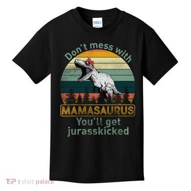 Don't Mess With Mamasaurus Jurrasskicked Kids T-Shirt