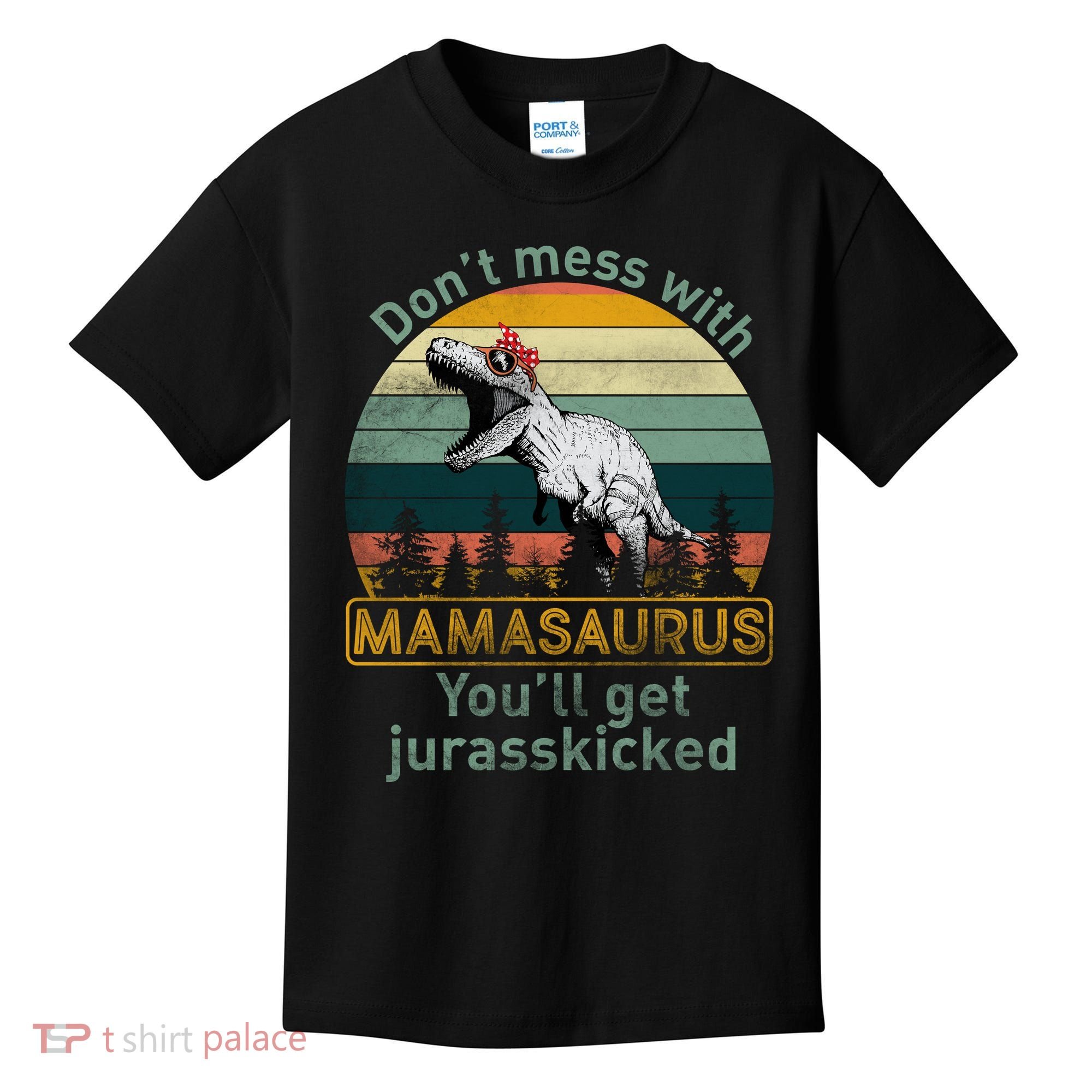 Don't Mess With Mamasaurus Jurrasskicked Kids T-Shirt