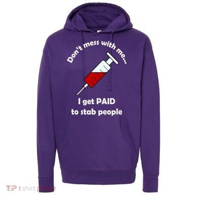 Don't Mess With Me I Get Paid To Stab People Hoodie