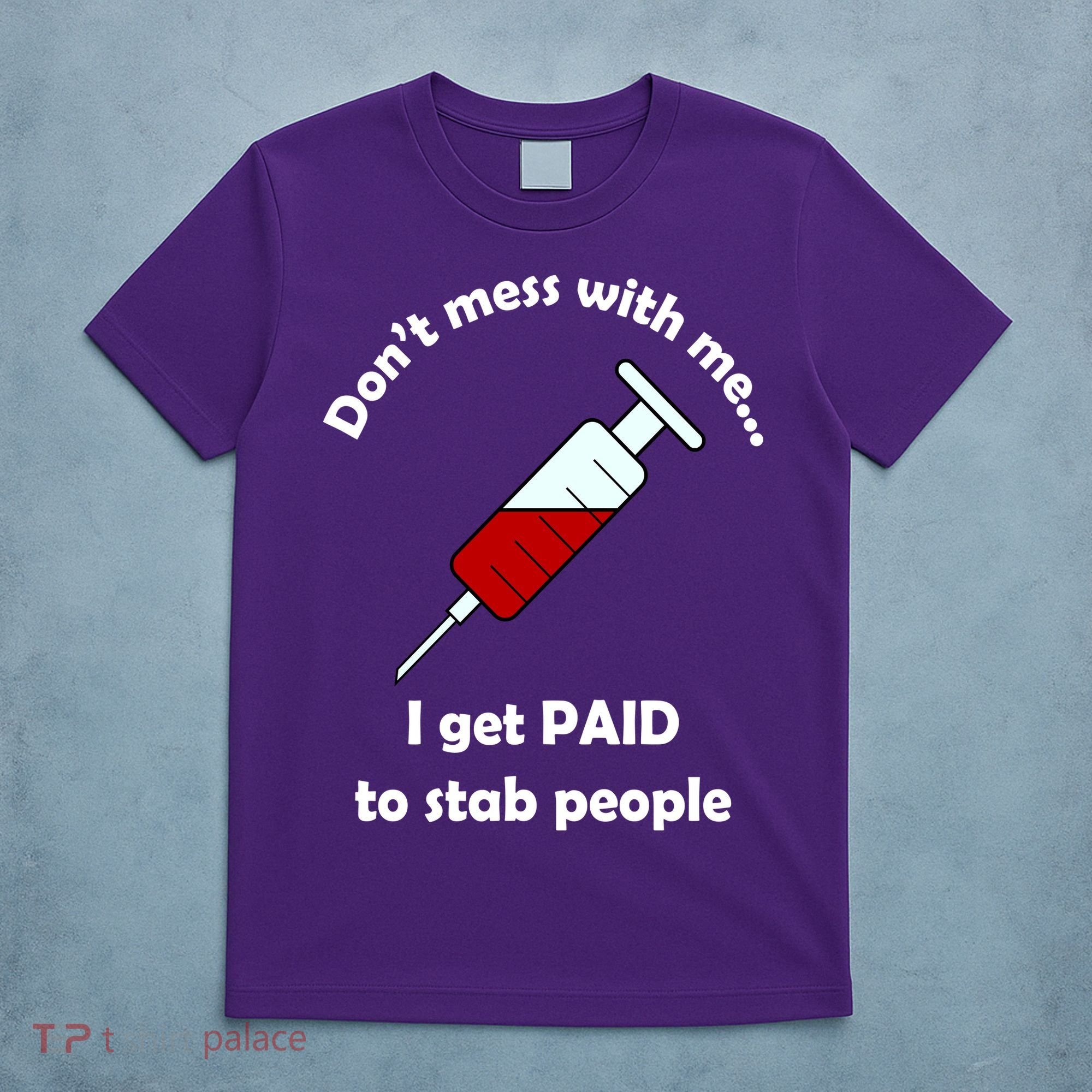 Don't Mess With Me I Get Paid To Stab People T-Shirt