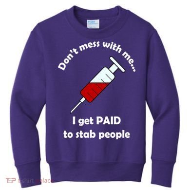Don't Mess With Me I Get Paid To Stab People Kids Sweatshirt