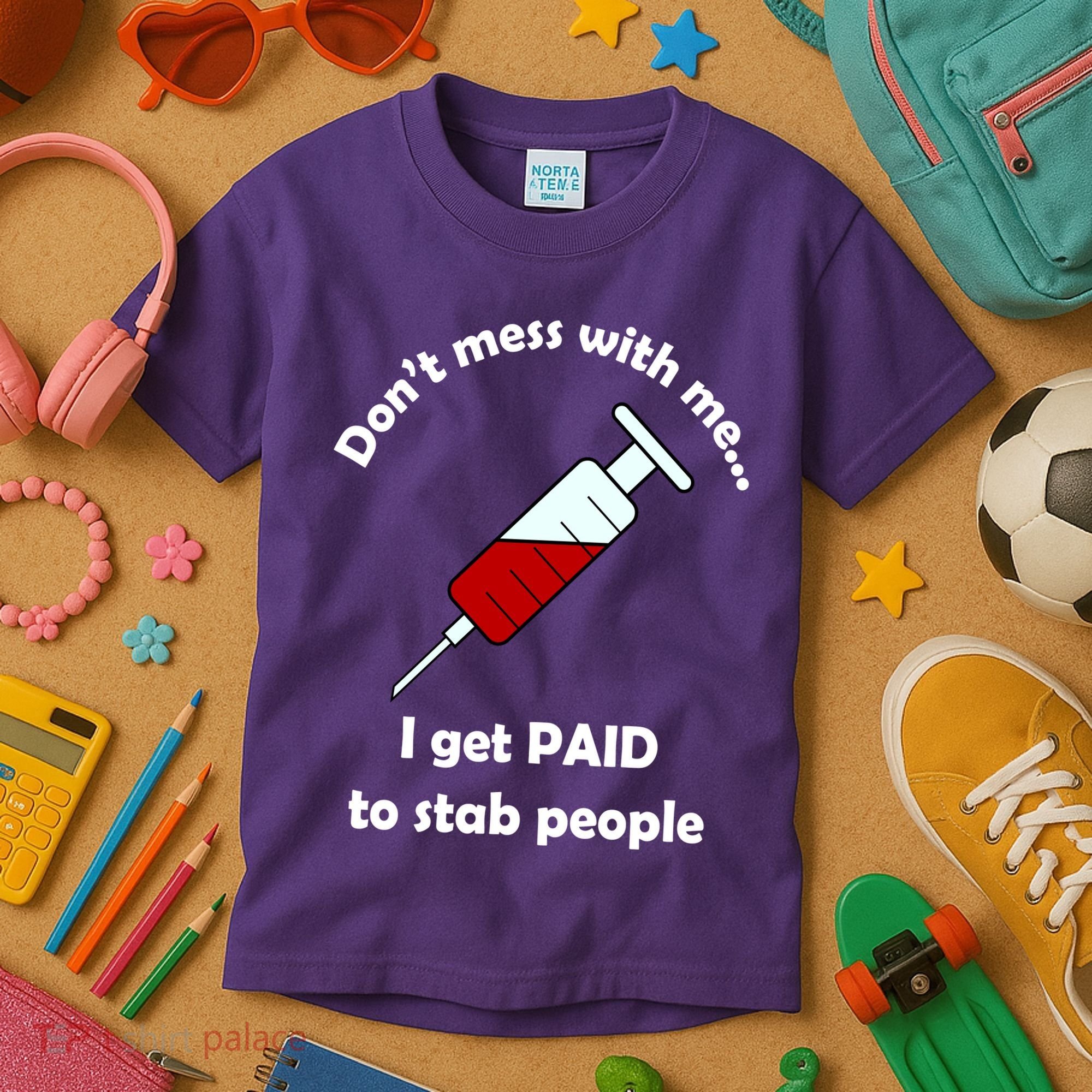 Don't Mess With Me I Get Paid To Stab People Kids T-Shirt