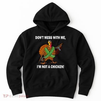 Don't Mess With Me I'm Not A Chicken Turkey Gun Hoodie