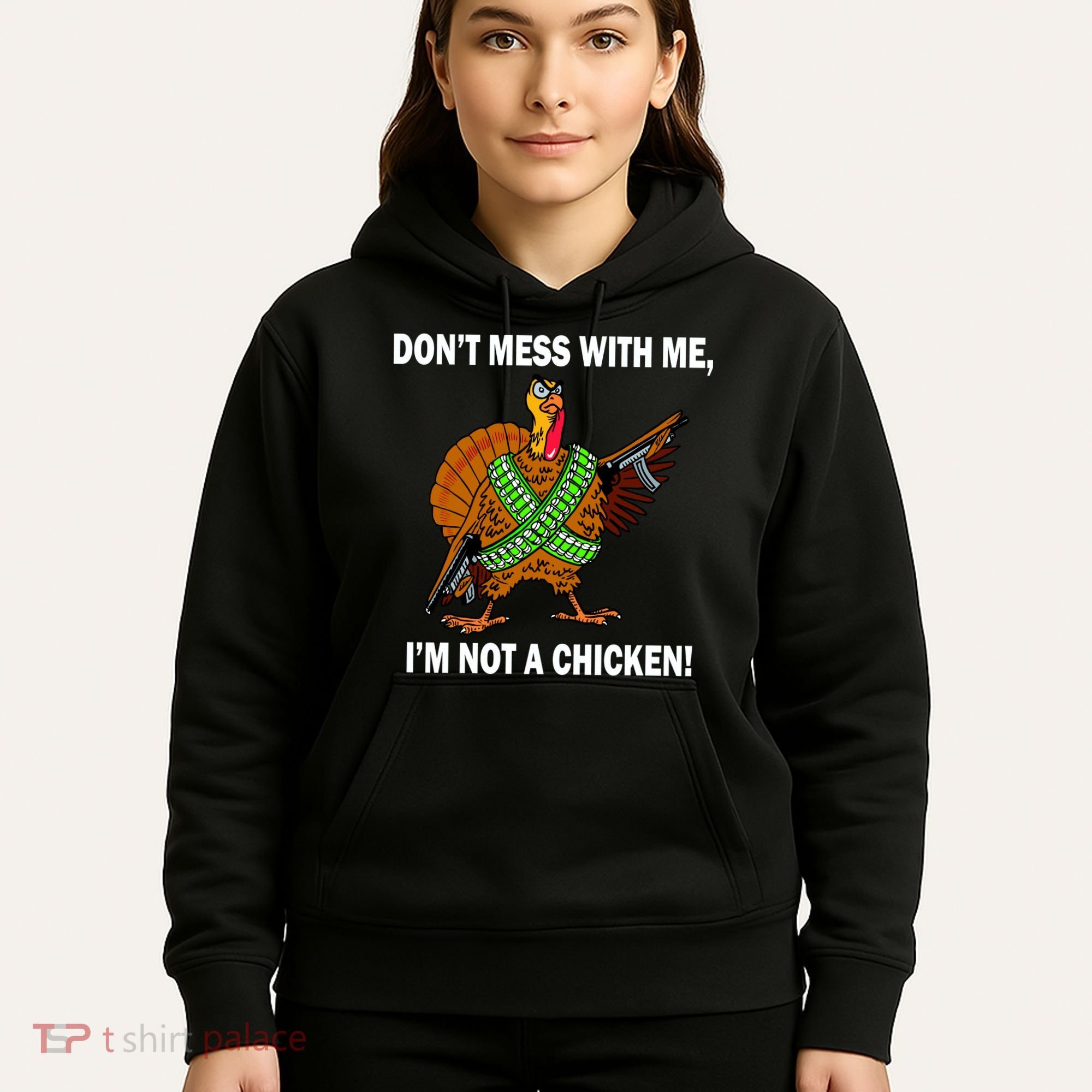 Don't Mess With Me I'm Not A Chicken Turkey Gun Hoodie