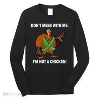 Don't Mess With Me I'm Not A Chicken Turkey Gun Long Sleeve Shirt thumb 0