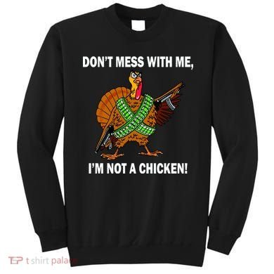 Don't Mess With Me I'm Not A Chicken Turkey Gun Sweatshirt