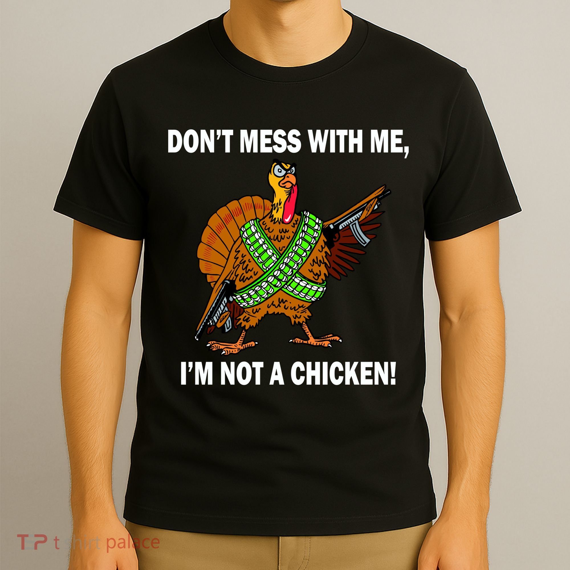 Don't Mess With Me I'm Not A Chicken Turkey Gun T-Shirt