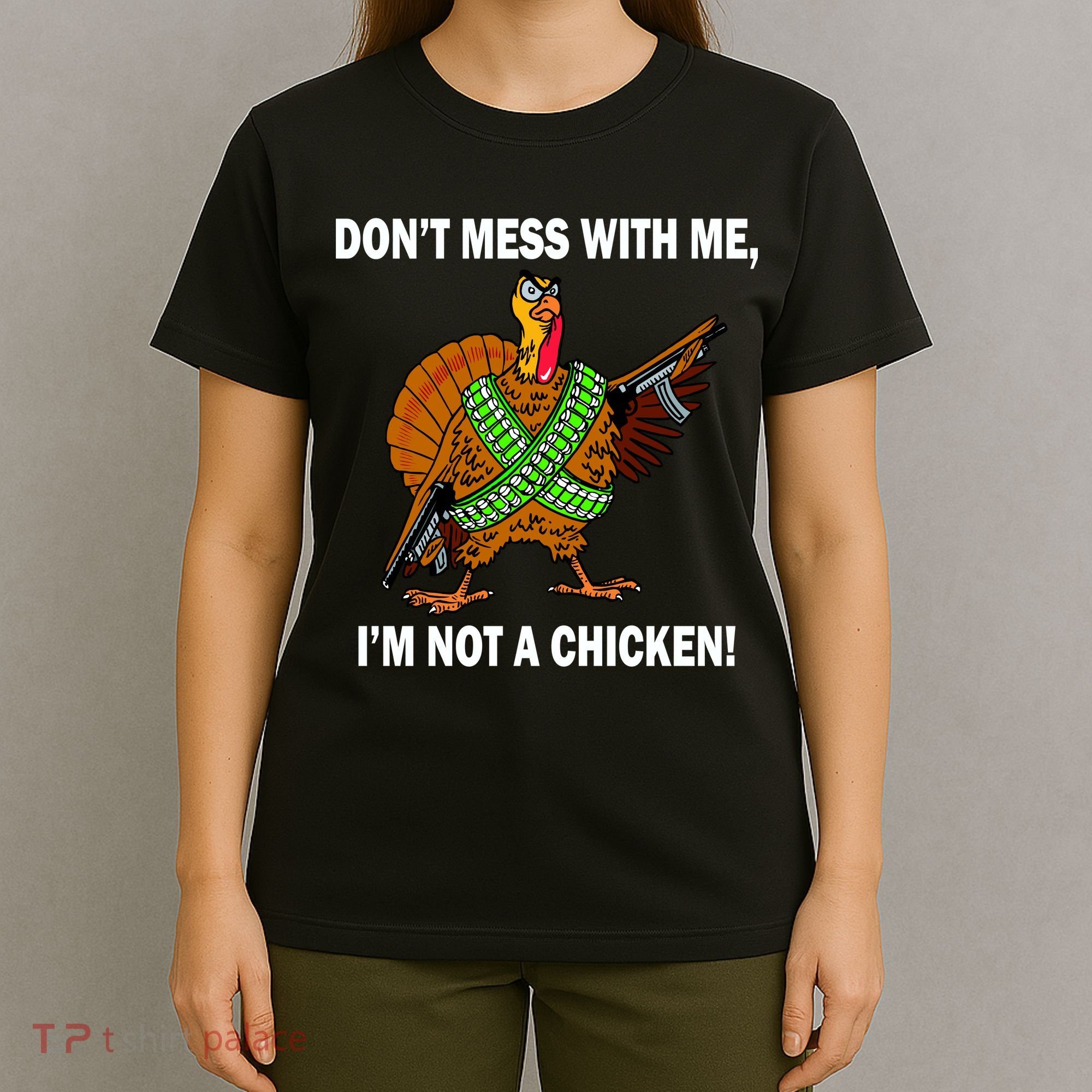 Don't Mess With Me I'm Not A Chicken Turkey Gun T-Shirt
