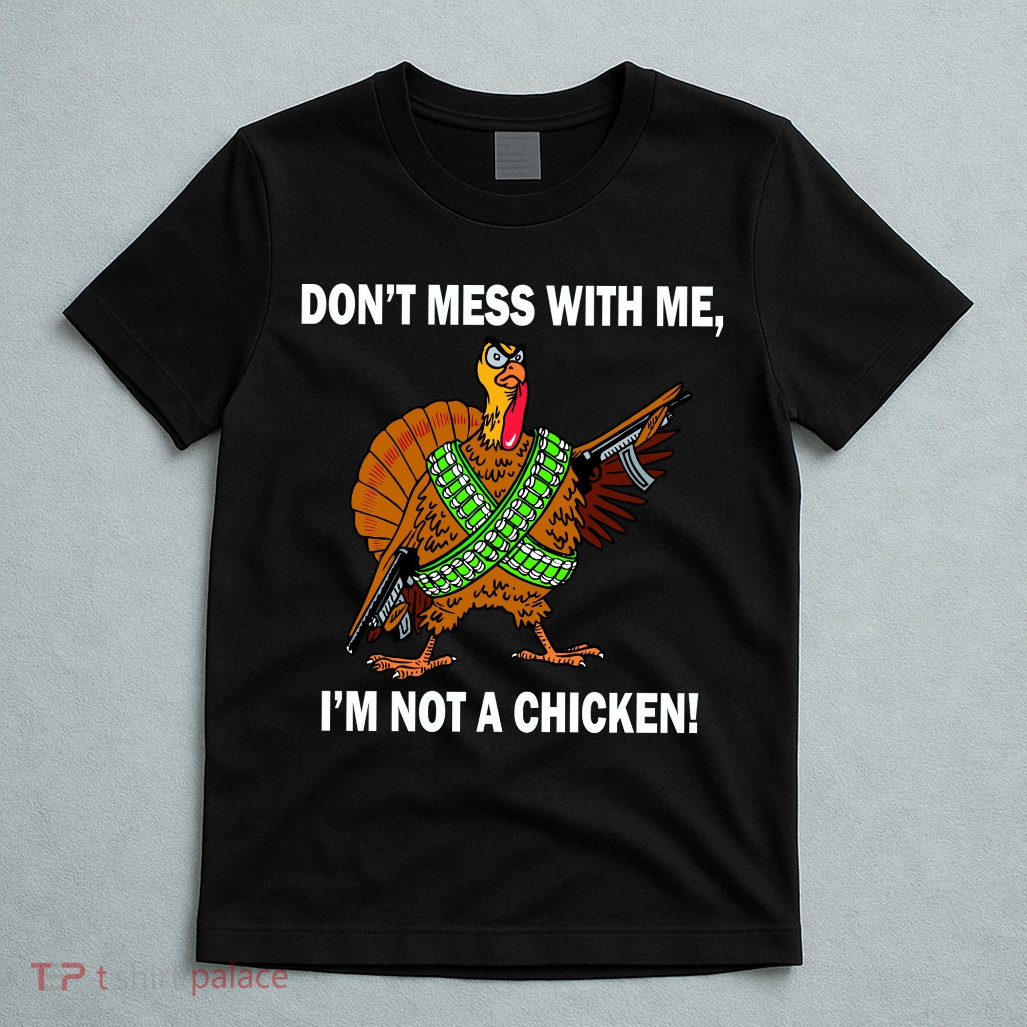 Don't Mess With Me I'm Not A Chicken Turkey Gun T-Shirt
