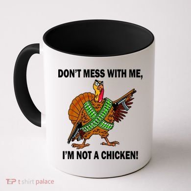 Don't Mess With Me I'm Not A Chicken Turkey Gun Coffee Mug