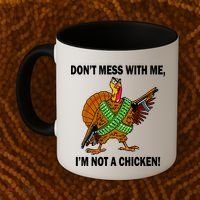 Don't Mess With Me I'm Not A Chicken Turkey Gun Coffee Mug thumb 2