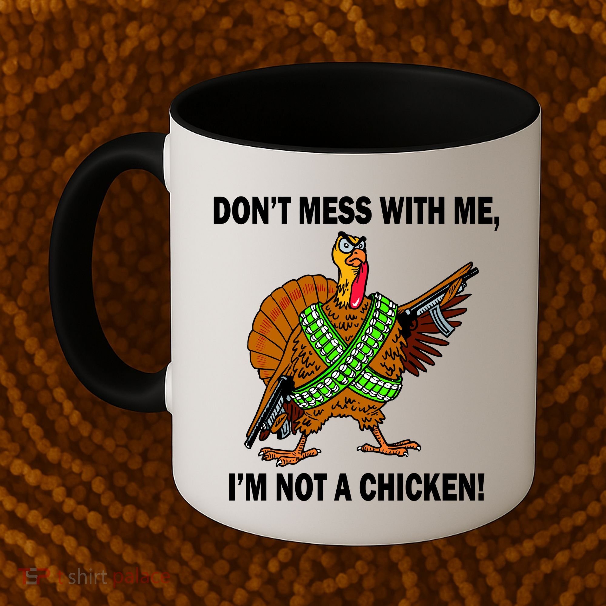 Don't Mess With Me I'm Not A Chicken Turkey Gun Coffee Mug