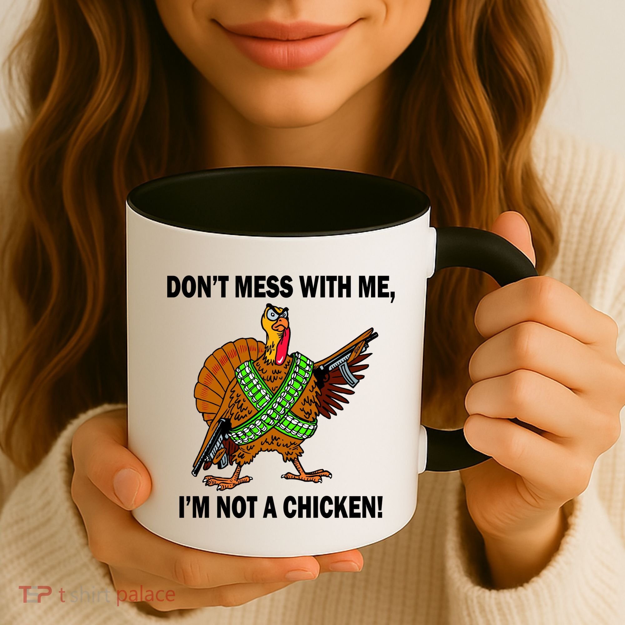 Don't Mess With Me I'm Not A Chicken Turkey Gun Coffee Mug