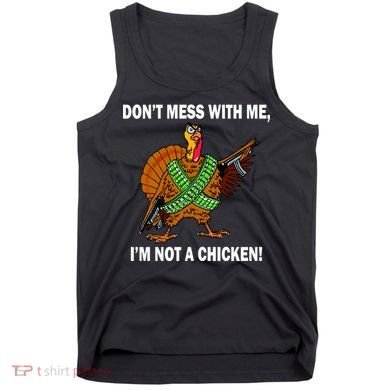 Don't Mess With Me I'm Not A Chicken Turkey Gun Tank Top
