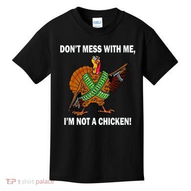 Don't Mess With Me I'm Not A Chicken Turkey Gun Kids T-Shirt