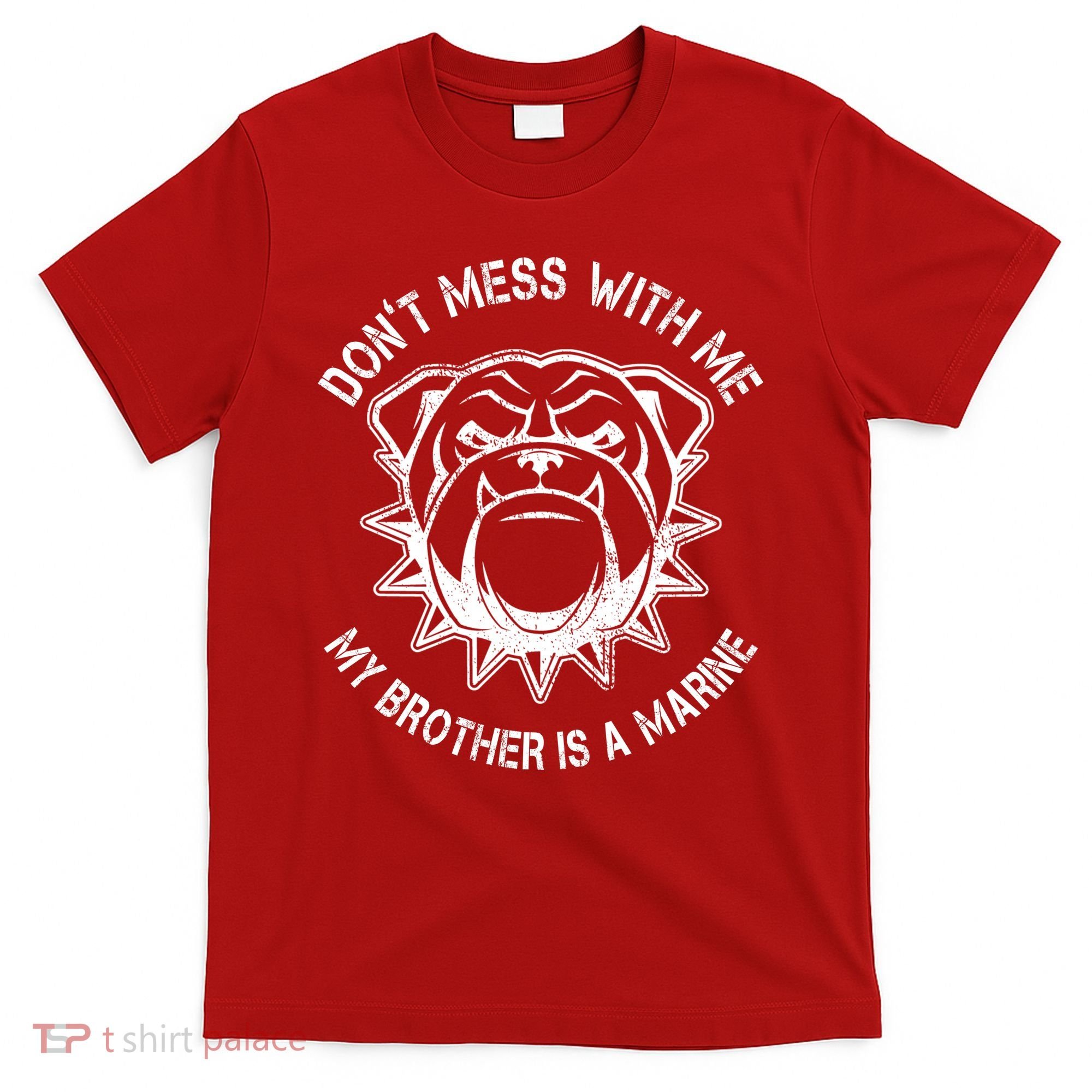 Don't Mess With Me My Brother Is A Marine Bulldog T-Shirt
