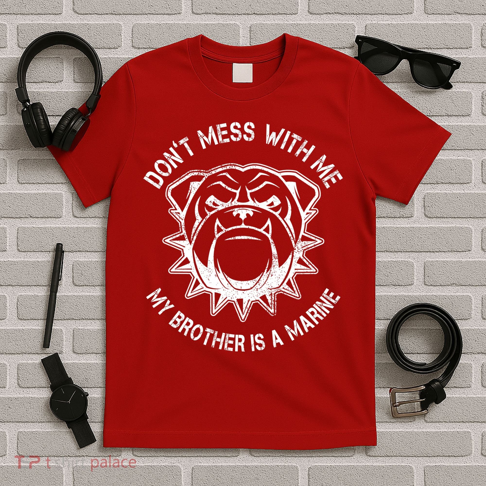 Don't Mess With Me My Brother Is A Marine Bulldog T-Shirt