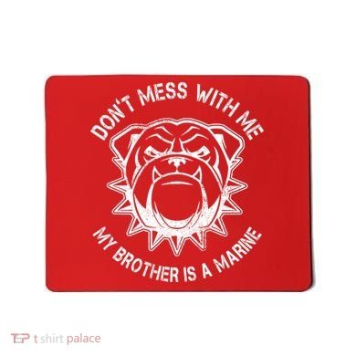 Don't Mess With Me My Brother Is A Marine Bulldog Mousepad