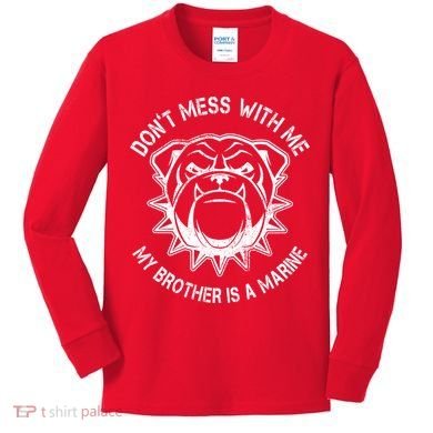 Don't Mess With Me My Brother Is A Marine Bulldog Kids Long Sleeve Shirt