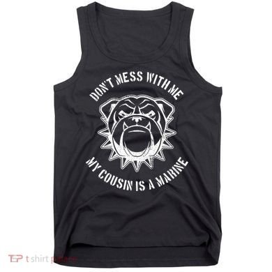 Don't Mess With Me My Cousin Is A Marine Tank Top