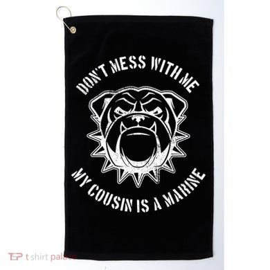 Don't Mess With Me My Cousin Is A Marine Golf Towel