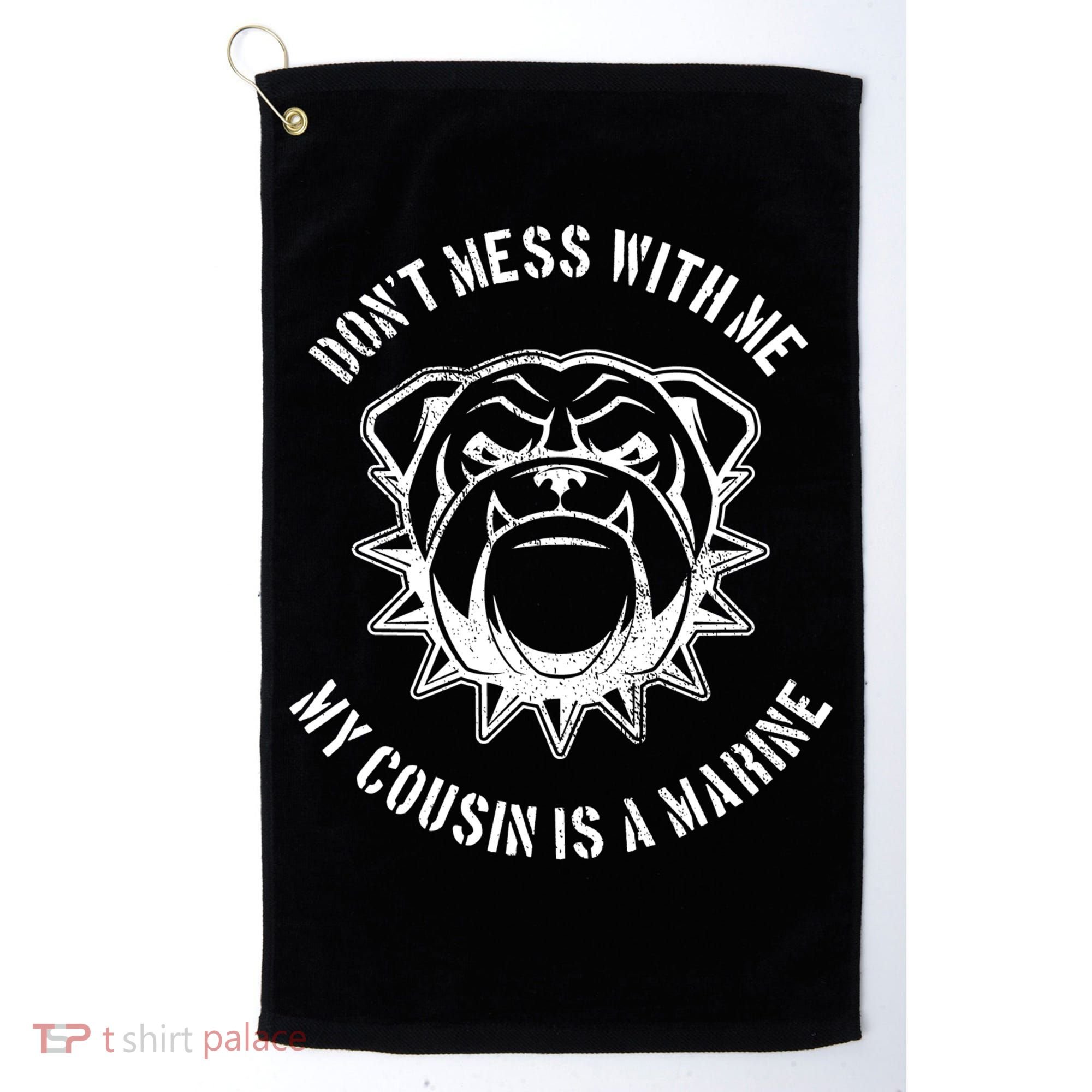 Don't Mess With Me My Cousin Is A Marine Golf Towel
