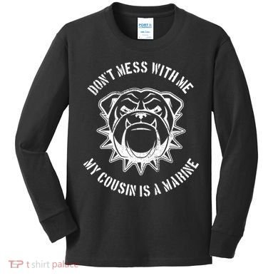 Don't Mess With Me My Cousin Is A Marine Kids Long Sleeve Shirt