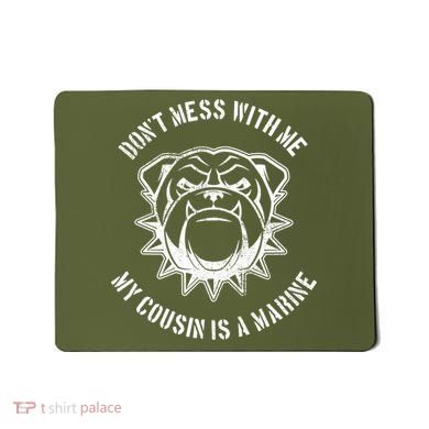 Don't Mess With Me My Cousin Is A Marine Mousepad