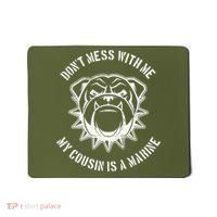 Don't Mess With Me My Cousin Is A Marine Mousepad thumb 0
