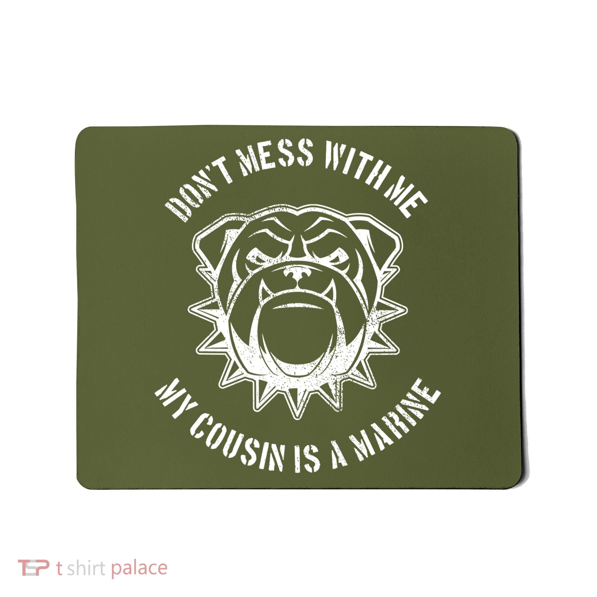 Don't Mess With Me My Cousin Is A Marine Mousepad