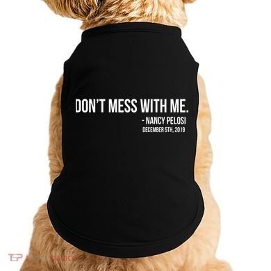 Don't Mess With Me Nancy Pelosi Impeach Doggie Tank