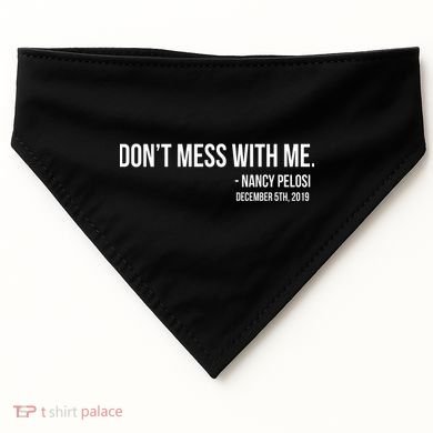 Don't Mess With Me Nancy Pelosi Impeach USA-Made Doggie Bandana