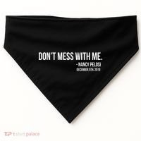 Don't Mess With Me Nancy Pelosi Impeach USA-Made Doggie Bandana thumb 0