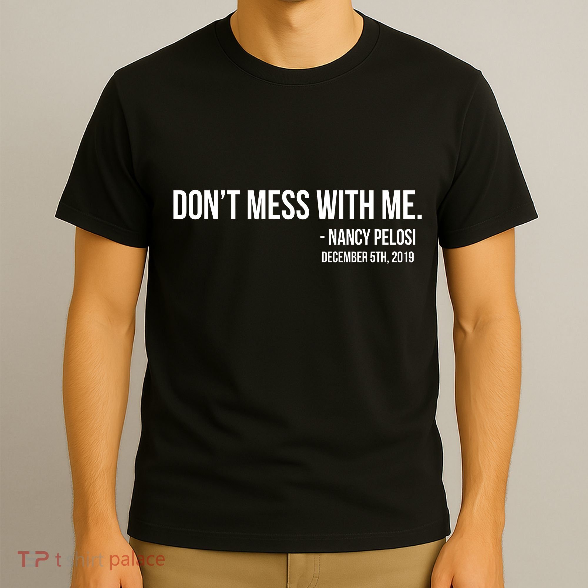 Don't Mess With Me Nancy Pelosi Impeach T-Shirt