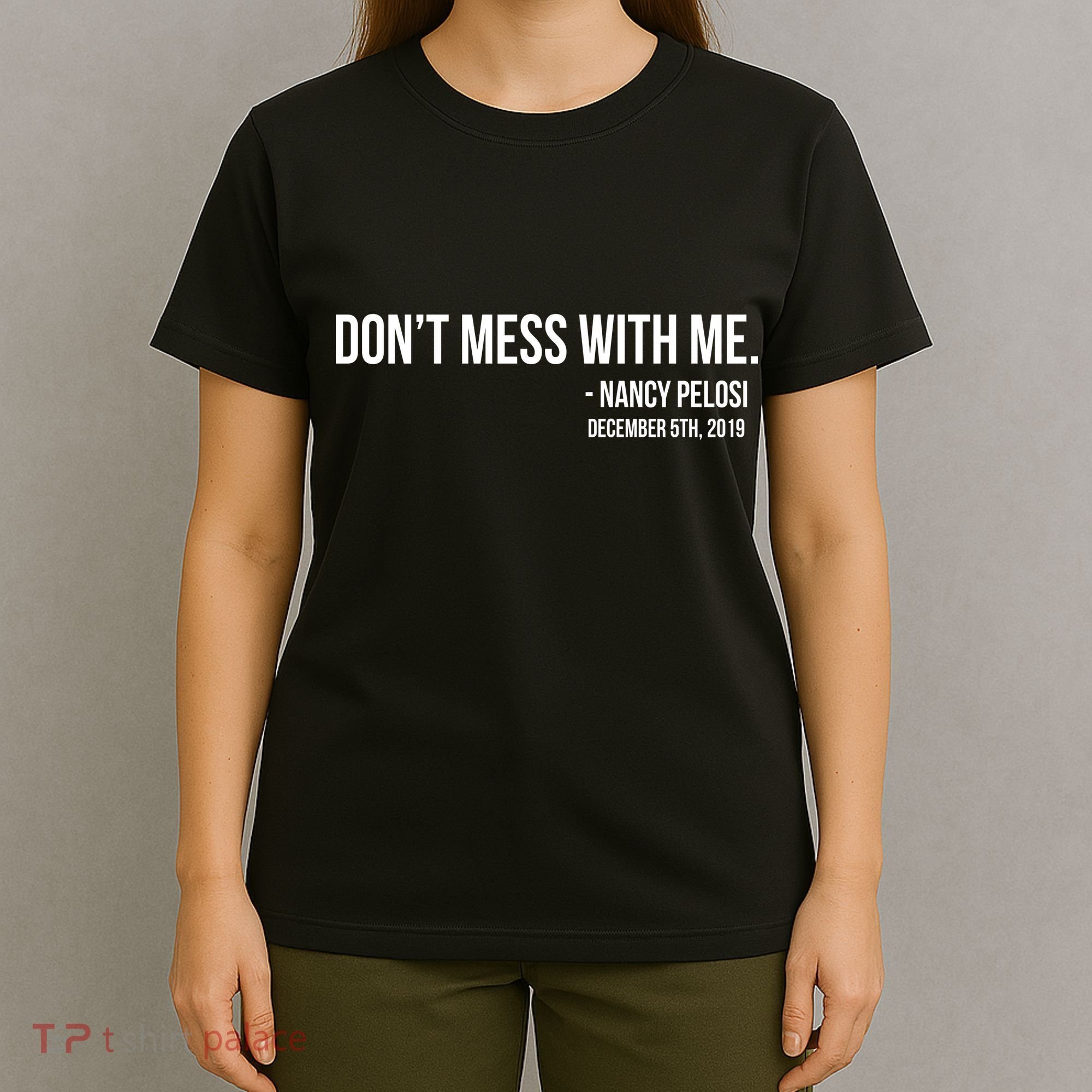Don't Mess With Me Nancy Pelosi Impeach T-Shirt