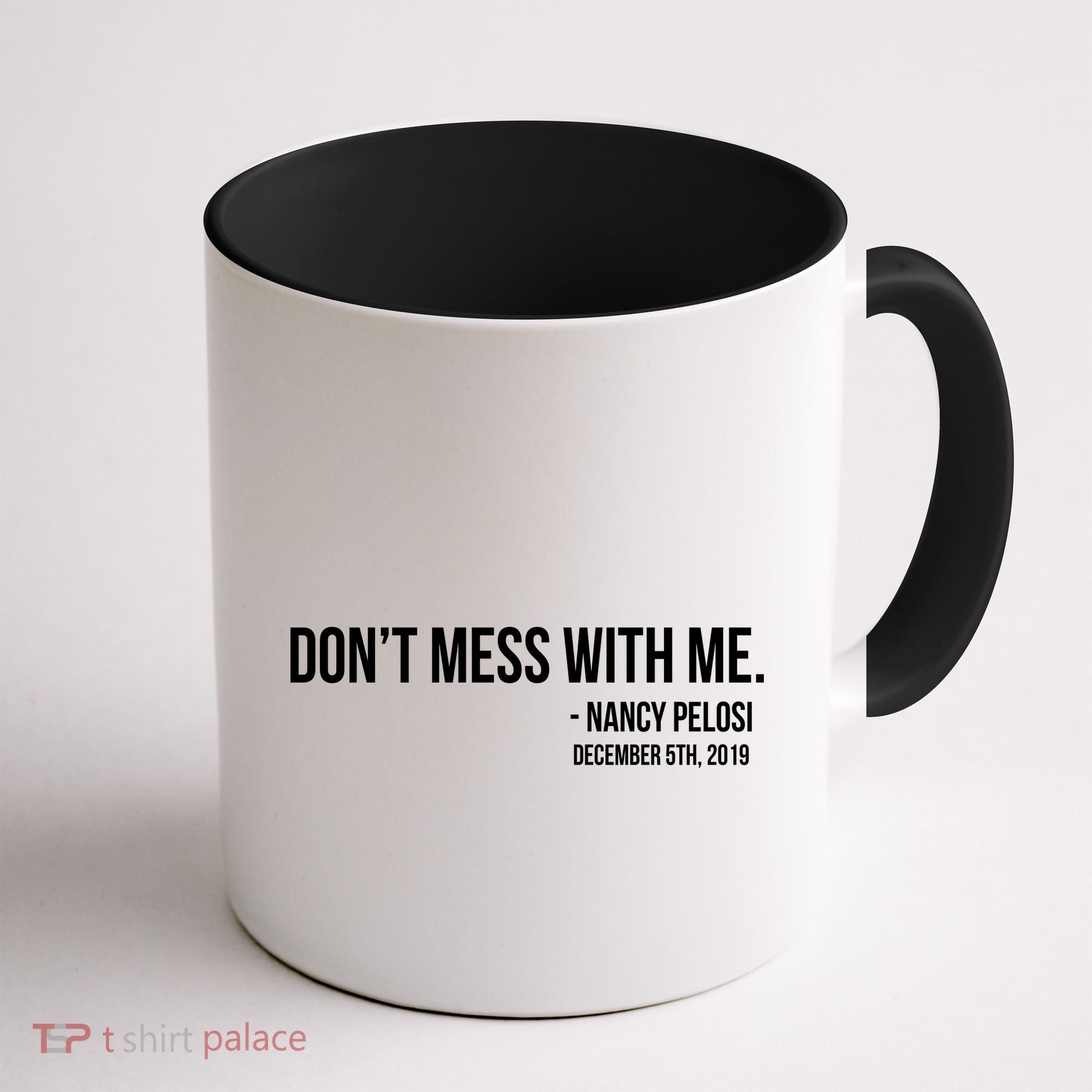 Don't Mess With Me Nancy Pelosi Impeach Coffee Mug