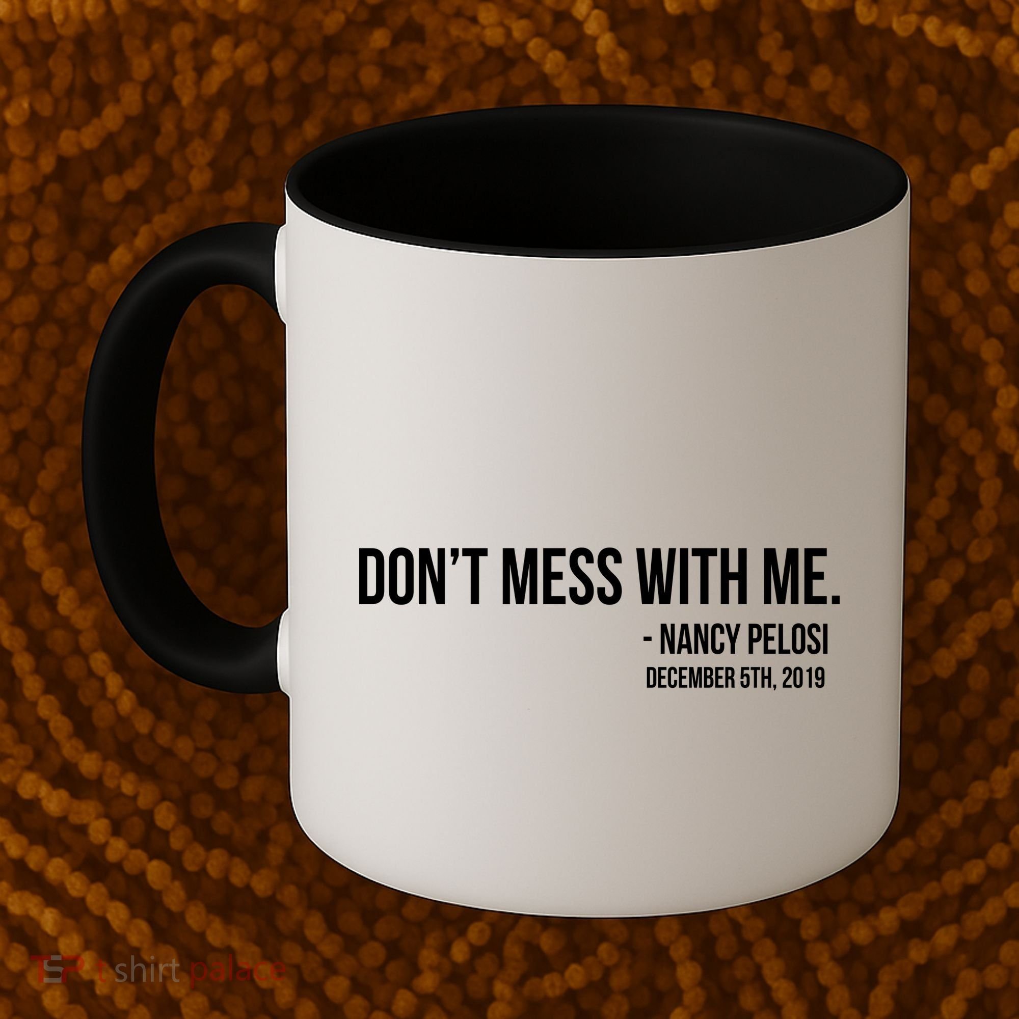 Don't Mess With Me Nancy Pelosi Impeach Coffee Mug