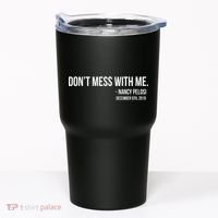 Don't Mess With Me Nancy Pelosi Impeach Tumbler thumb 0