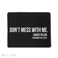 Don't Mess With Me Nancy Pelosi Impeach Mousepad thumb 0