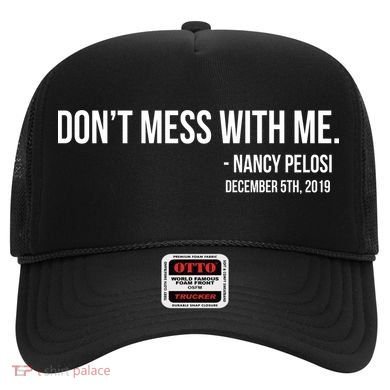 Don't Mess With Me Nancy Pelosi Impeach Hat