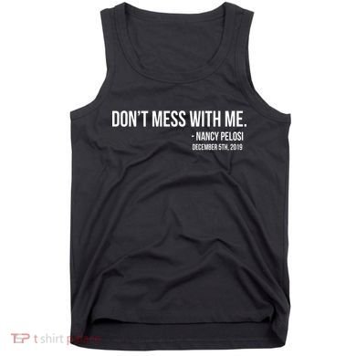 Don't Mess With Me Nancy Pelosi Impeach Tank Top