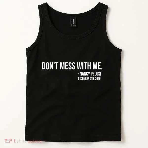 Don't Mess With Me Nancy Pelosi Impeach Tank Top