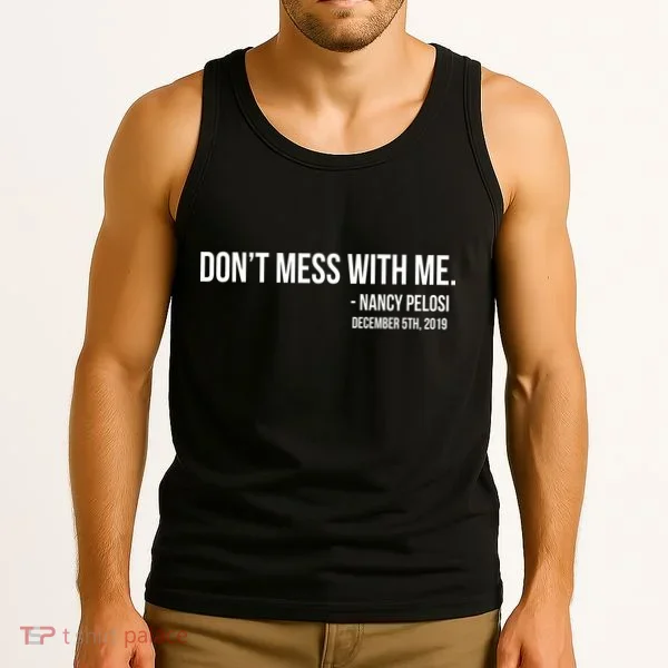 Don't Mess With Me Nancy Pelosi Impeach Tank Top