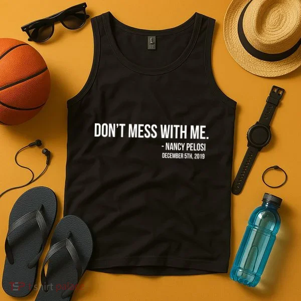 Don't Mess With Me Nancy Pelosi Impeach Tank Top