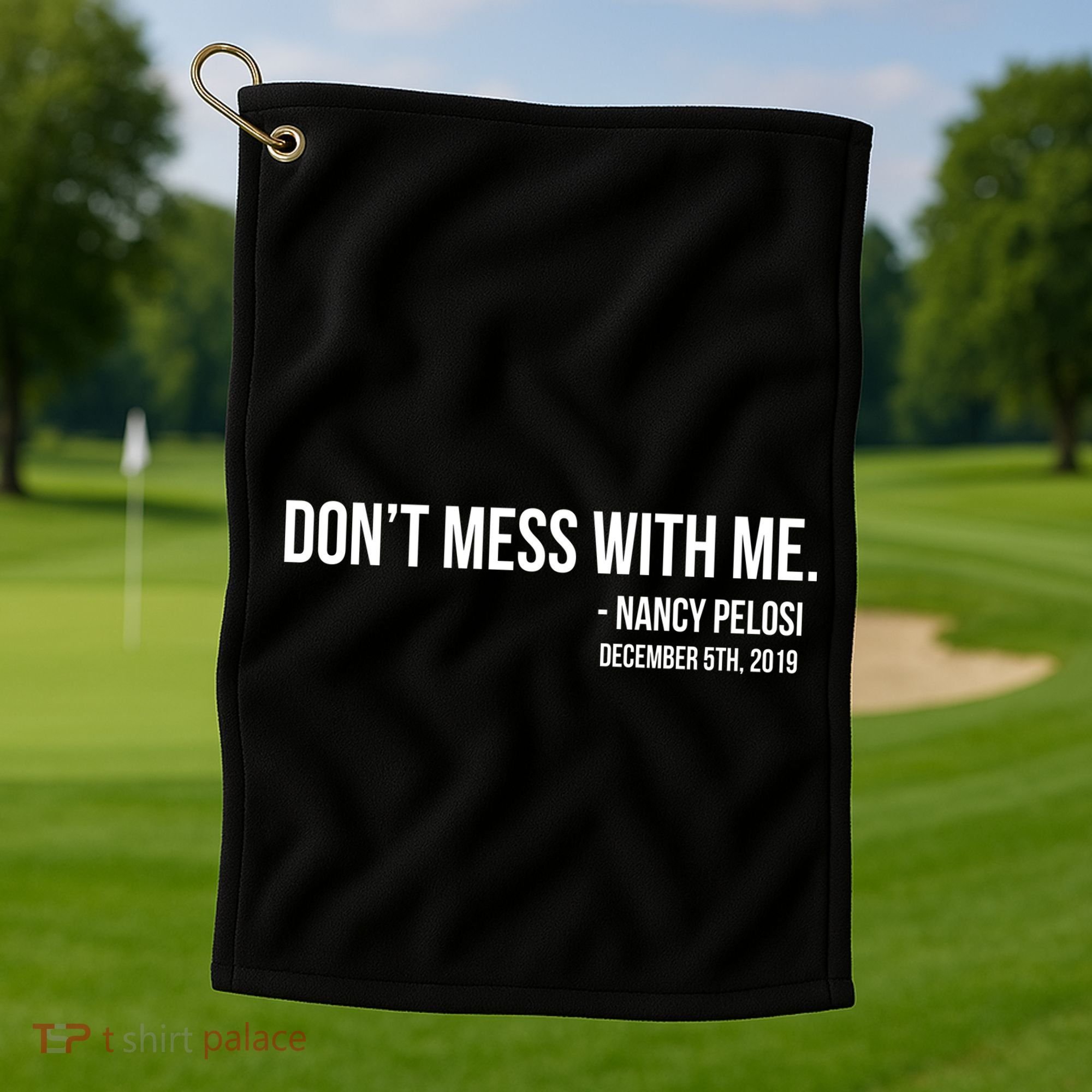 Don't Mess With Me Nancy Pelosi Impeach Golf Towel