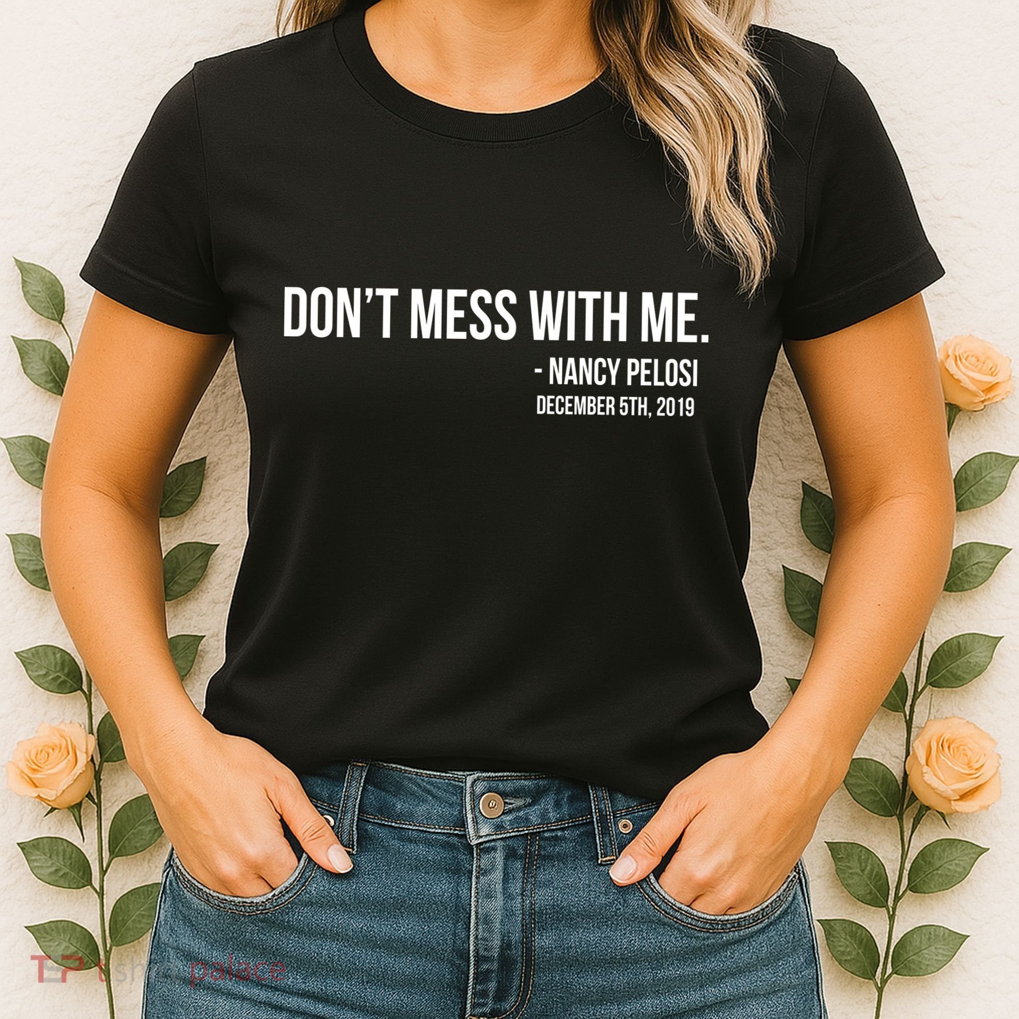 Don't Mess With Me Nancy Pelosi Impeach Women's T-Shirt